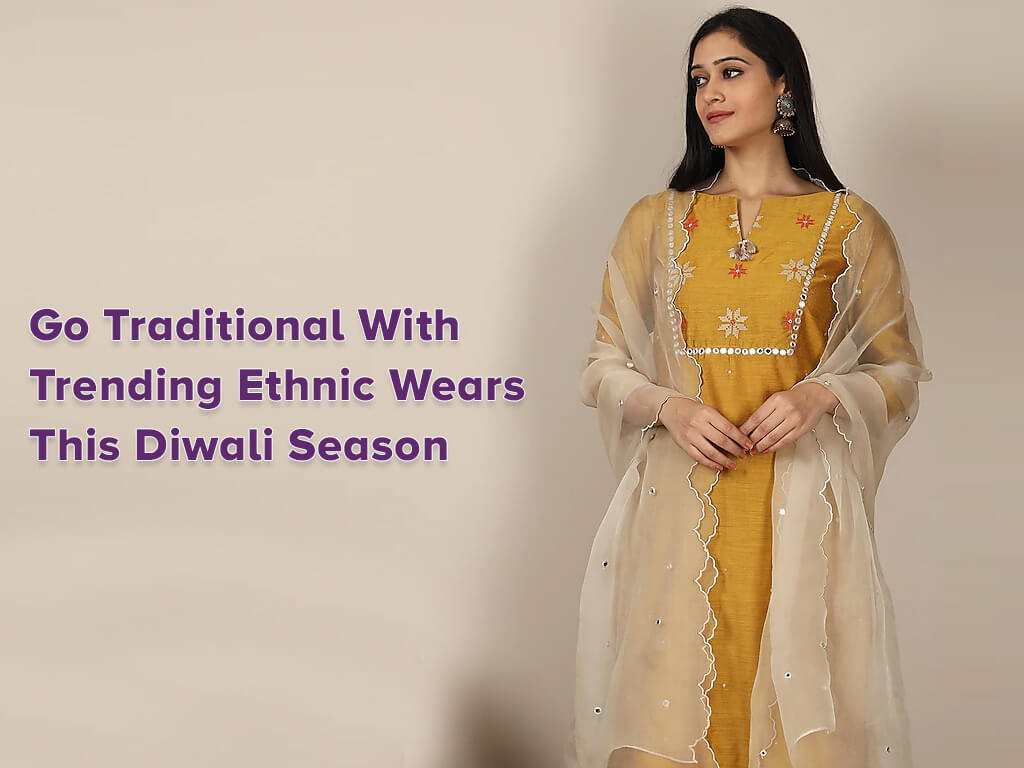 Go Traditional with Trending Ethnic Wears This Diwali Season Trending Ethnic Wears
