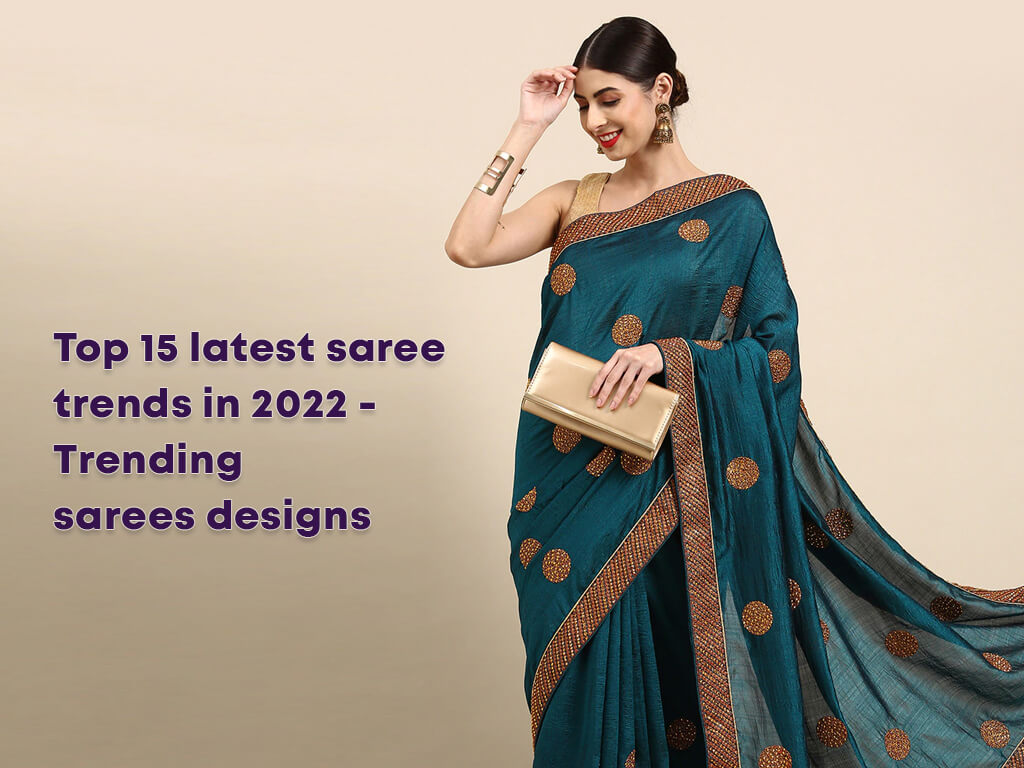 Trending sarees designs - Best Top 15 latest saree trends in 2022