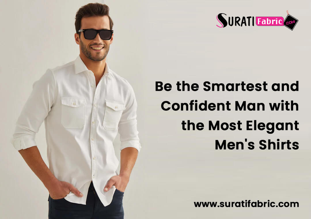 Be the Smartest and Confident Man with the Most Elegant Men's Shirts