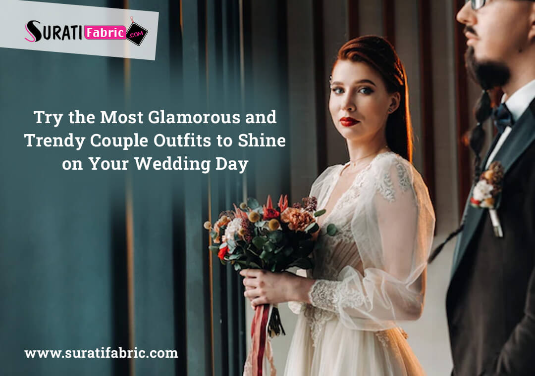 Try the Most Glamorous and Trendy Couple Outfits to Shine on Your Wedding Day