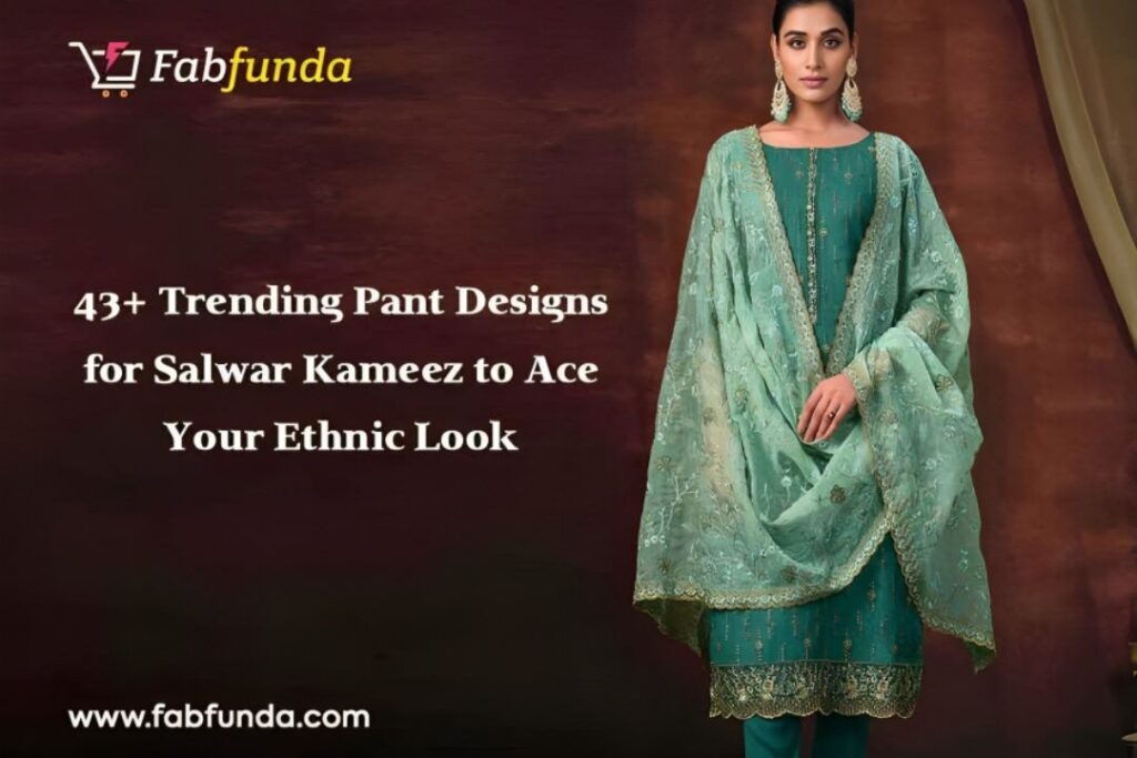 43+ Trending Pant Designs for Salwar Kameez to Ace Your Ethnic Look